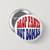 Daling Pants not Bombs - Grappig anti-oorlogslogan Ronde Button 5,7 Cm (Voorkant /achterkant)