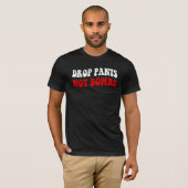 Daling Pants not Bombs - Grappig anti-oorlogslogan T-shirt (Voorkant volledig)