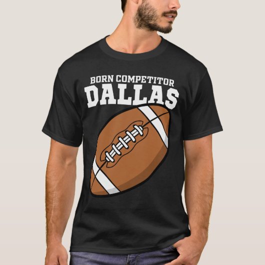 DALLAS BORN COMPETITOR - TEXAS FOOTBALL T-SHIRT (Voorkant)