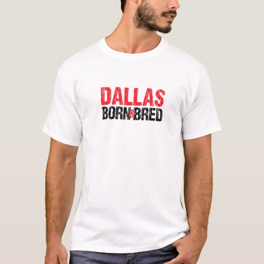 Dallas Born en Bred Texas Hometown Tx Home State T-shirt (Voorkant)