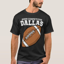 DALLAS GEBORREN COMPETITOR - TEXAS VOETBAL T-SHIRT