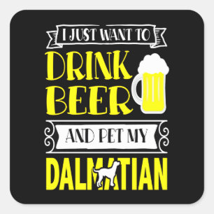 Dalmatian Gift   Ik wil alleen bier en gezelschaps Vierkante Sticker