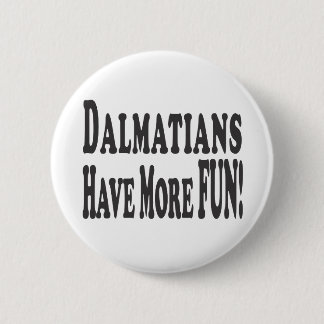Dalmatiërs hebben meer plezier! ronde button 5,7 cm