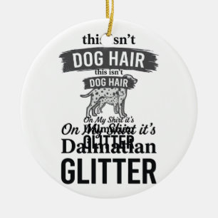 Dalmatische Glitter Grappige Hond Haar Citaat Ontw Keramisch Ornament