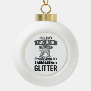 Dalmatische Glitter Grappige Hond Haar Citaat Ontw Keramische Bal Ornament