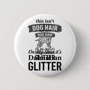 Dalmatische Glitter Grappige Hond Haar Citaat Ontw Ronde Button 5,7 Cm