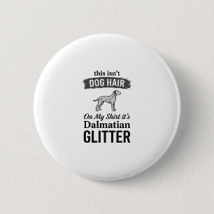 Dalmatische Glitter Grappige Hond Haar Citaat Ontw Ronde Button 5,7 Cm