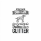 Dalmatische Glitter Grappige Hond Haar Citaat Ontw Sticker (Voorkant)
