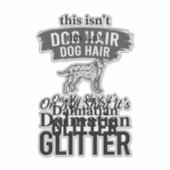 Dalmatische Glitter Grappige Hond Haar Citaat Ontw Sticker (Voorkant)