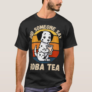 Dalmatische hond zei iemand Boba Tea Lov T-shirt