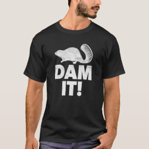 Dam it Beaver Beavers Animal Pun Woodarbeider T-shirt