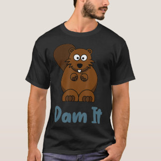 Dam it Funny Beaver Animal Pun T-shirt