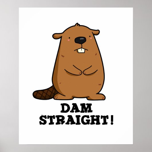 Dam Straight Sassy Beaver Pun Poster (Voorkant)