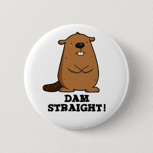 Dam Straight Sassy Beaver Pun Ronde Button 5,7 Cm