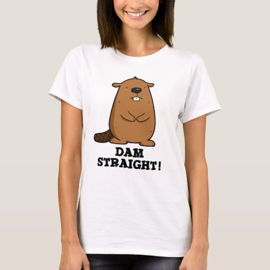 Dam Straight Sassy Beaver Pun T-shirt (Voorkant)