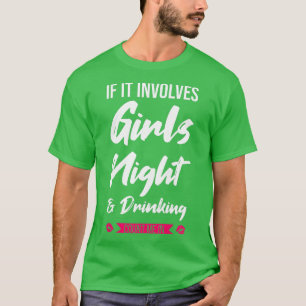 Dames als het gaat om meidenavond & drankfeest t-shirt