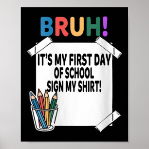 Dames Bruh Het Is Mijn Eerste Dag Op School Teken Poster