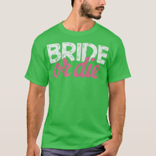Dames Bruid of Sterf Bachelorette Party Huwelijk B T-shirt