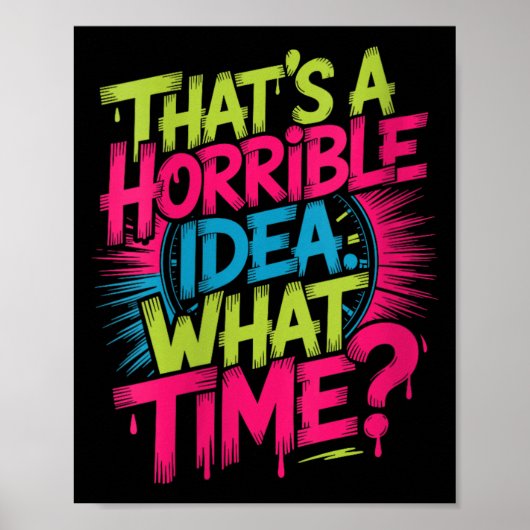 Dames Dat Is Een Vreselijk Idee Hoe Laat Humor Gra Poster (Voorkant)