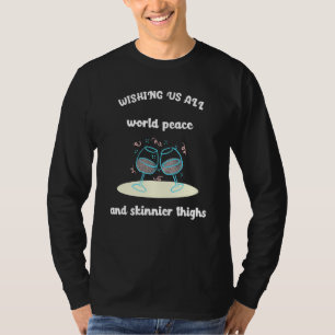 Dames die ons allemaal wereldvrede en slankere dij t-shirt