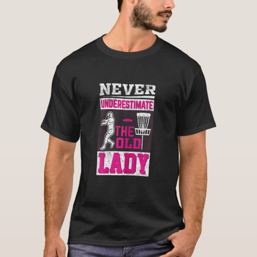 Dames Disc Golf Onderschat de oude dame nooit T-shirt (Voorkant)