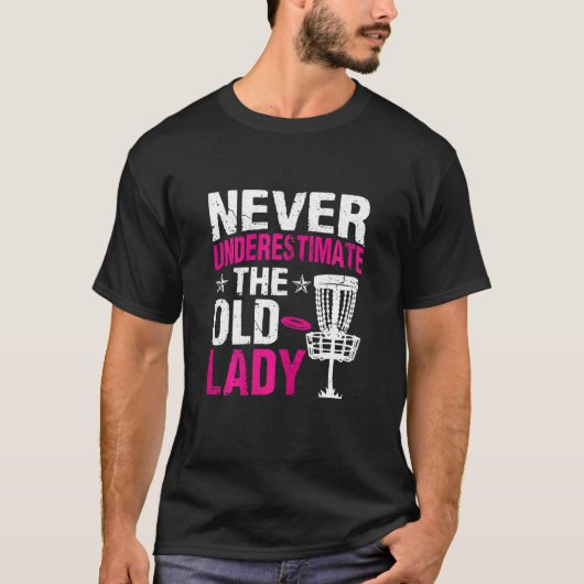 Dames Disc Golf  Onderschat nooit de oude dame T-shirt (Voorkant)