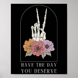 Dames Funny Sarcastisch Heb De Dag Die Je Verdient Poster
