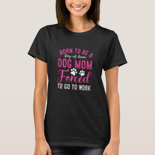 Dames Geboren Om Thuis Te Blijven Als Hond Moeder T-shirt (Voorkant)