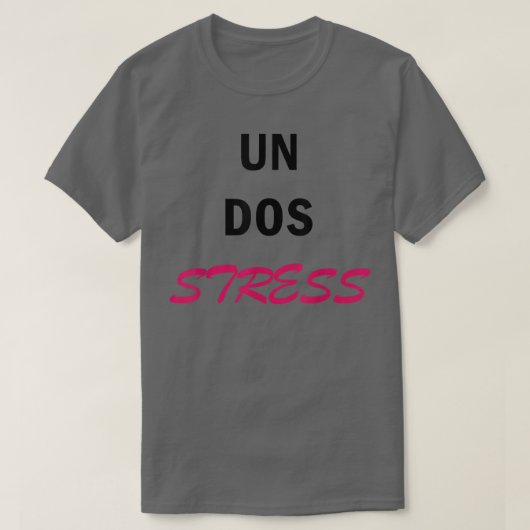 Dames grappig Un Dos Stress  T-shirt (Design voorkant)