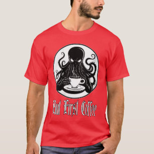 Dames Grappige Cthulhu Horror Maar Eerst Koffie Lo T-shirt