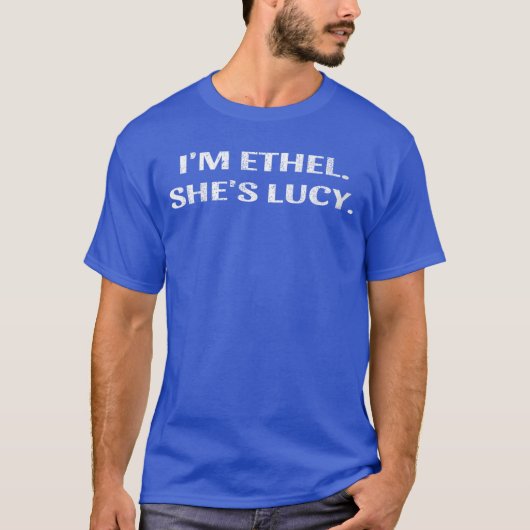 Dames Ik ben Ethel Zij is Lucy Grappig Sarcasisch T-shirt (Voorkant)