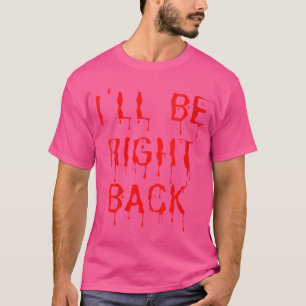 Dames Ik ben zo terug Grappige Horrorfilm Fanee  T-shirt
