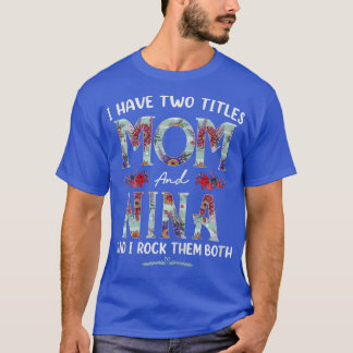 Dames Ik Heb Twee Titels Moeder En Nina Bloem Grap T-shirt