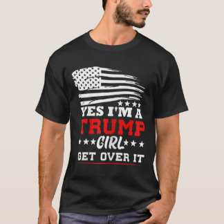 Dames Ja Ik Ben Een Trump Meisje Kom Er Overheen - T-shirt