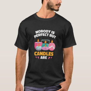 Dames Kaars Maken Perfecte Kaarsen Kaarsenmaker T-shirt