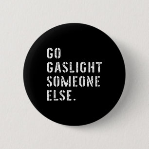 Dames laten iemand anders gaslighten Funny Sarcasm Ronde Button 5,7 Cm