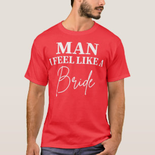 Dames Man Ik Voel Me Als Een Bruid Vrijgezellenfee T-shirt