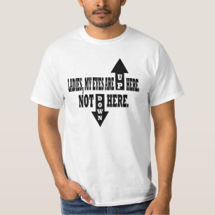 Dames, mijn ogen zijn hier boven. t-shirt