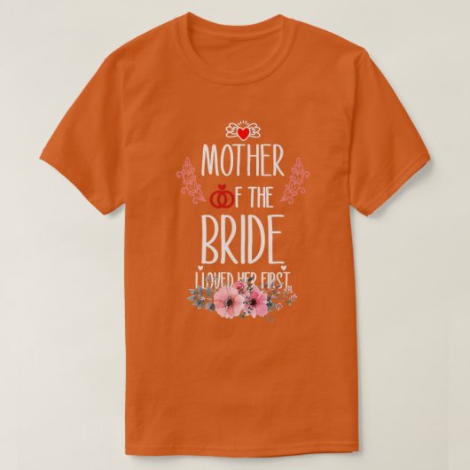 Dames Moeder van de Bruid Ik Hield van Haar Eerst T-shirt (Design voorkant)