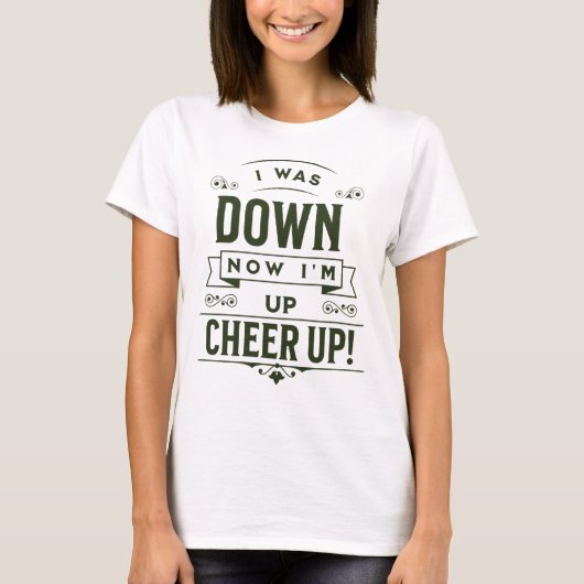 DAMES NU STA IK OP CHEER UP T-SHIRT  (Voorkant)