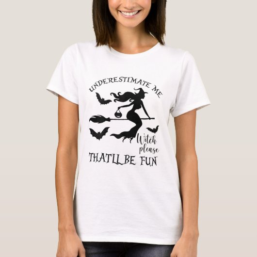 Dames Onderschatten Me Dat Zal Leuk T-shirt (Voorkant)