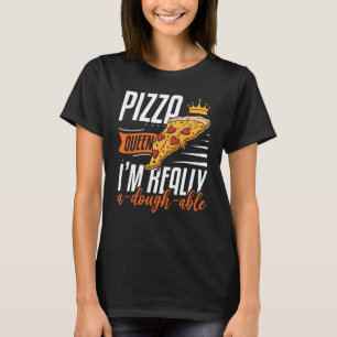 Dames Pizza Koningin Ik Ben Echt Een Deeg Bekwame T-shirt