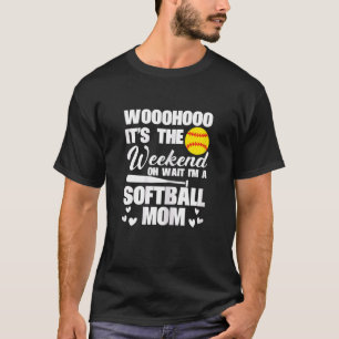 Dames Softbal Mama Eindelijk Weekend Oh Wacht Ik B T-shirt