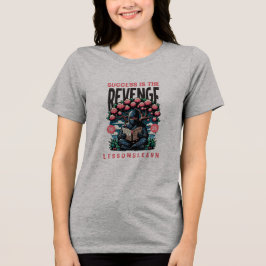 DAMES SUCCESS REVENGE LESSONS LEARN TEE Tri-Blend SHIRT