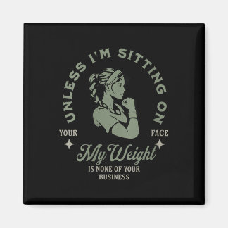 Dames Tenzij Ik Op Je Gezicht Zit Is Mijn Gewicht& Magneet