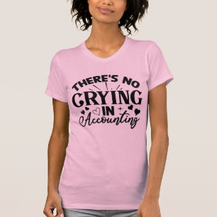 Dames There's No Crying In Accounting T-shirt