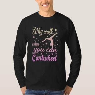 Dames Waarom Lopen Als Je Kan Radslag Doen  Turnen T-shirt