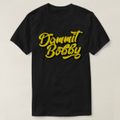 Dammit Bobby T-shirt (Design voorkant)