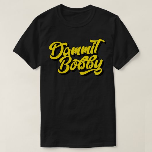 Dammit Bobby T-shirt (Design voorkant)