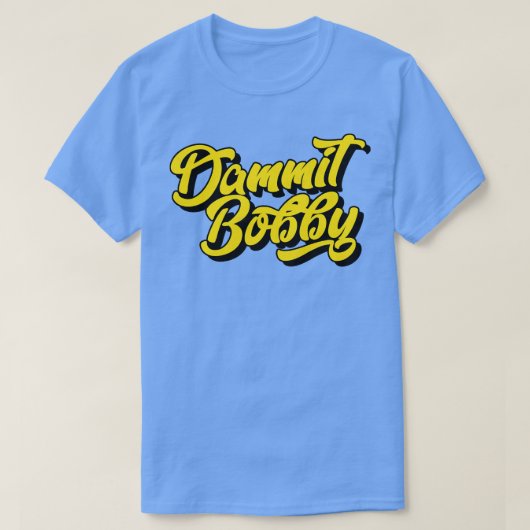 Dammit Bobby T-shirt (Design voorkant)